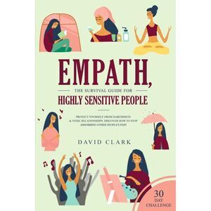Empath, The Survival Guide for Highly Sensitive People: Protect Yourself From Na